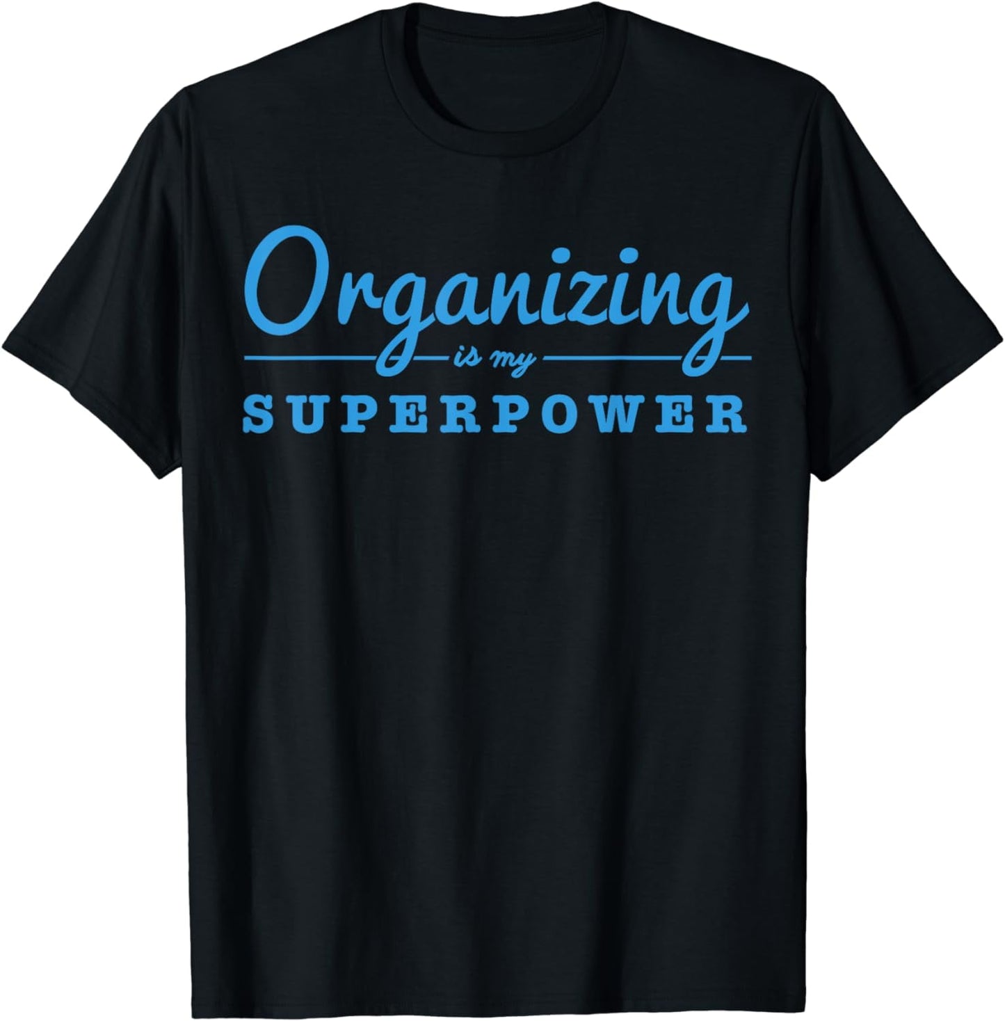 Organizing Is My Superpower Funny Organizer Coordinator Gift T-Shirt