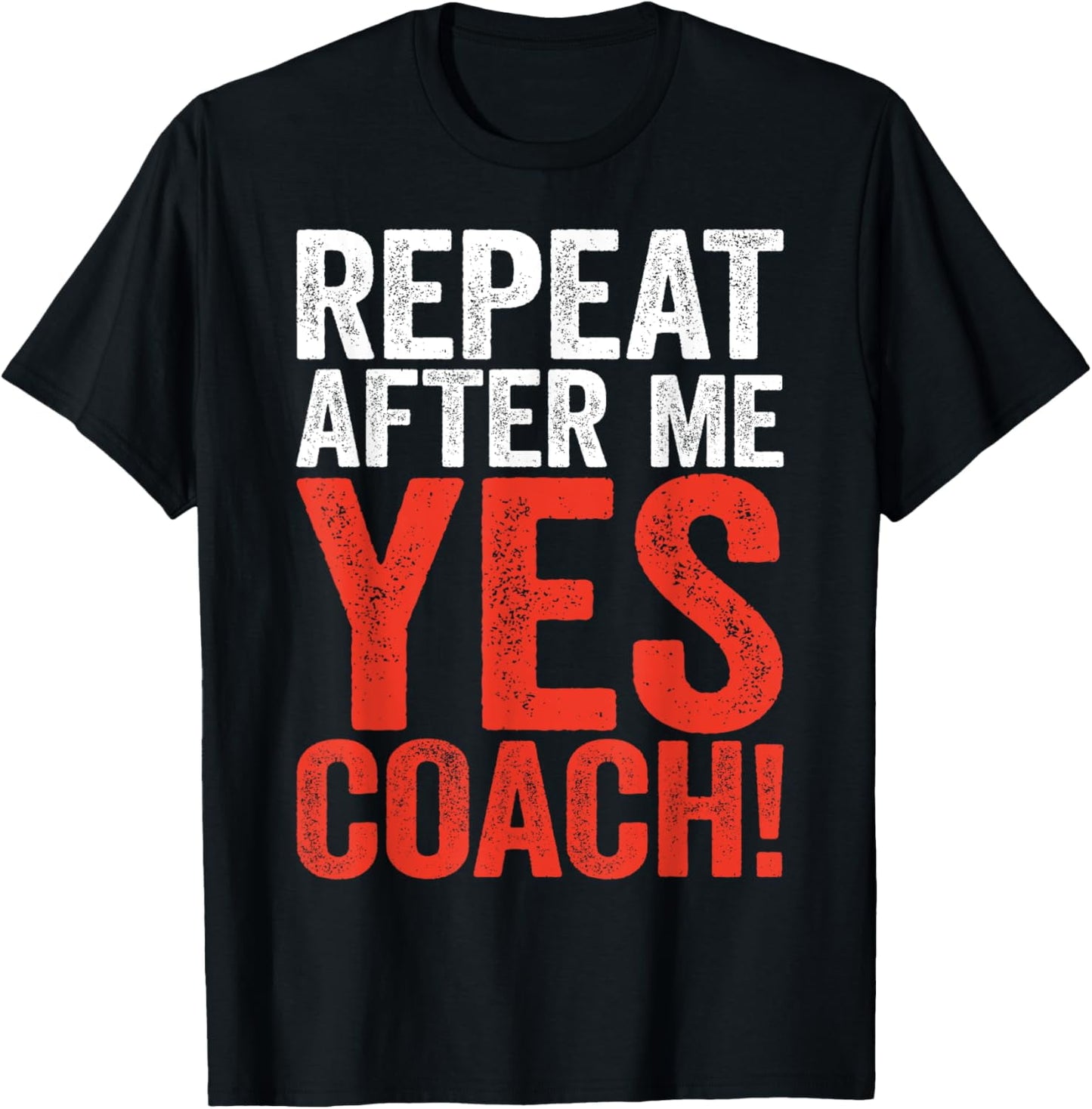 Playful Comfort Tee - Repeat After Me Yes Coach Shirt Men Women Funny Coaching T-Shirt