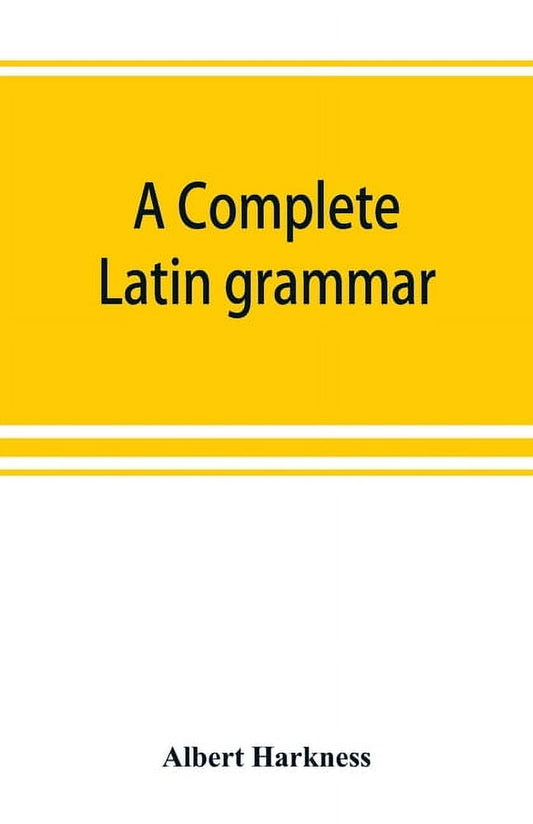 A complete Latin grammar, (Paperback)