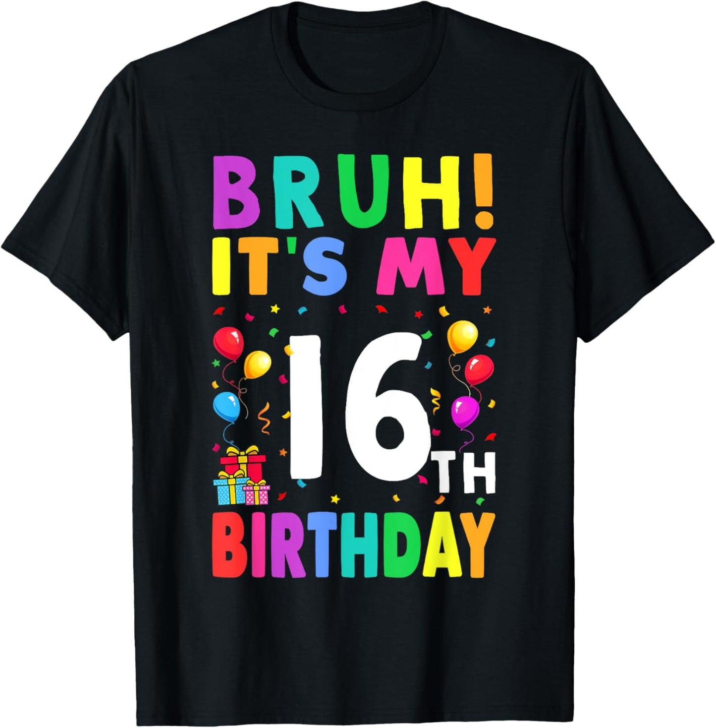 Exquisite and comfortable-Bruh It's My 16th Birthday 16 Happy Birthday Boys or Girls T-Shirt