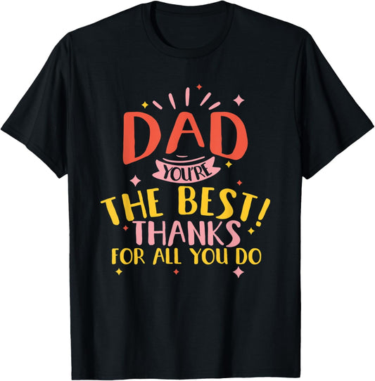 Exquisite and comfortable-Dad you're the best thanks for all you do daughter son T-Shirt