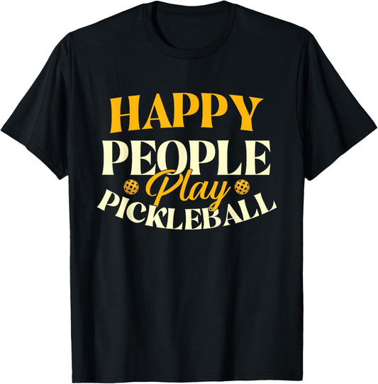 Exquisite and comfortable-Happy People Play Pickleball - Pickleball Player T-Shirt