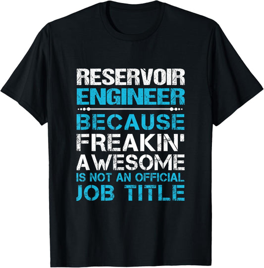 Exquisite and comfortable-Reservoir Engineer - Freaking Awesome T-Shirt