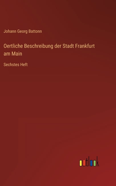 Oertliche Beschreibung der Stadt Frankfurt am Main: Sechstes Heft (Hardcover)