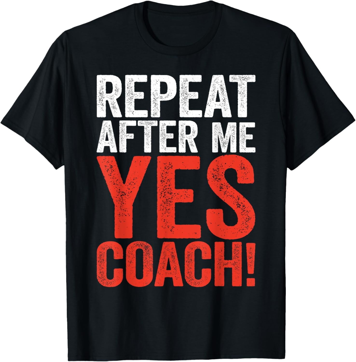 Playful Comfort Tee - Repeat After Me Yes Coach Shirt Men Women Funny Coaching T-Shirt